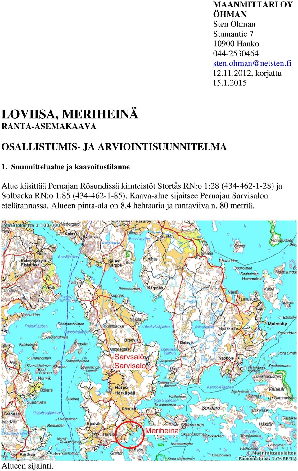 .11.2012, korjattu 15.1.2015 LOVIISA, MERIHEINÄ RANTA-ASEMAKAAVA OSALLISTUMIS- JA ARVIOINTISUUNNITELMA 1.