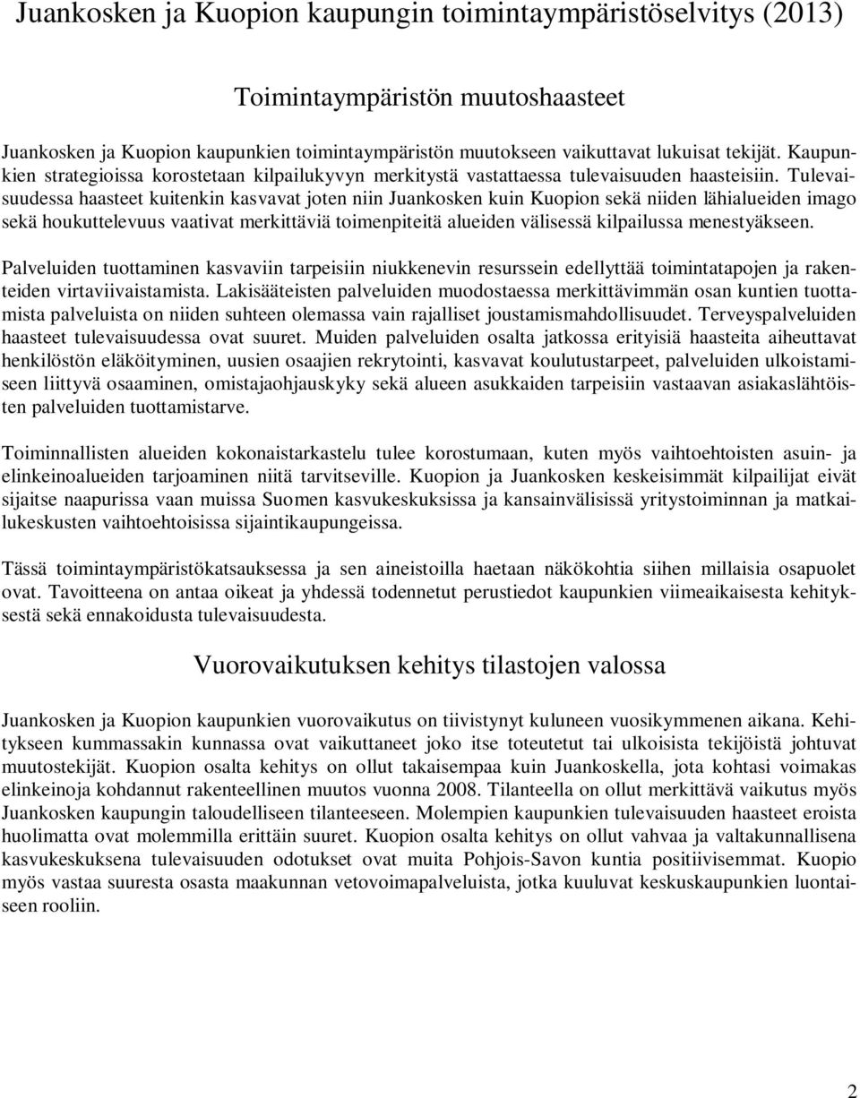 Tulevaisuudessa haasteet kuitenkin kasvavat joten niin Juankosken kuin n sekä niiden lähialueiden imago sekä houkuttelevuus vaativat merkittäviä toimenpiteitä alueiden välisessä kilpailussa