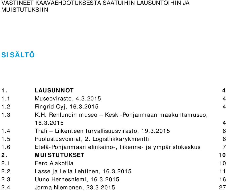 3.2015 6 1.5 Puolustusvoimat, 2. Logistiikkarykmentti 6 1.6 Etelä-Pohjanmaan elinkeino-, liikenne- ja ympäristökeskus 7 2.