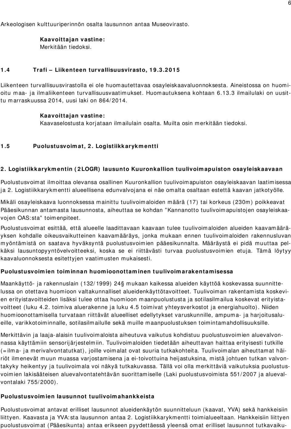 3 ilmailulaki on uusittu marraskuussa 2014, uusi laki on 864/2014. Kaavaselostusta korjataan ilmailulain osalta. Muilta osin merkitään tiedoksi. 1.5 Puolustusvoimat, 2. Logistiikkarykmentti 2.