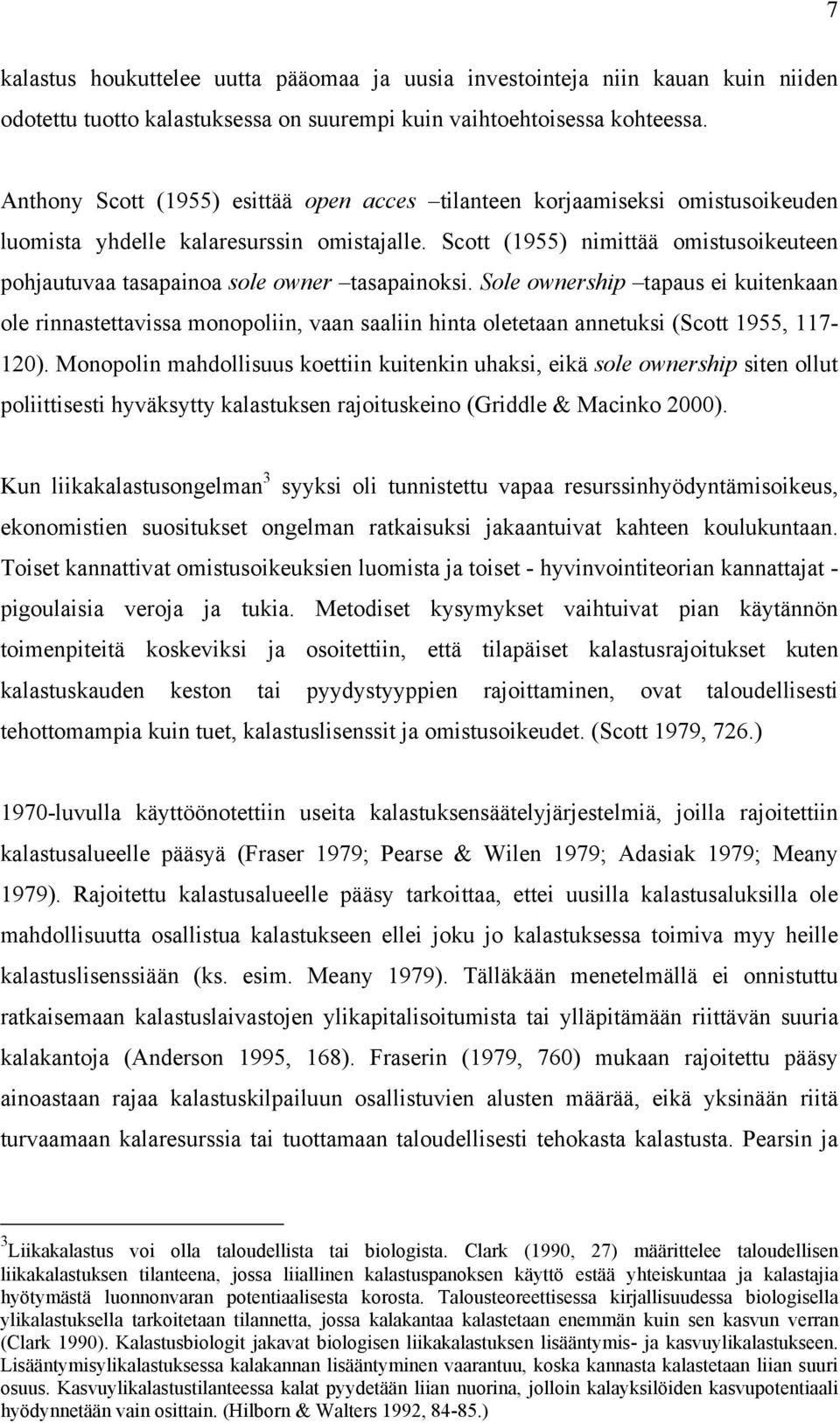 Sole ownershp tapaus e kutenkaan ole rnnastettavssa monopoln, vaan saaln hnta oletetaan annetuks (Scott 1955, 117-120).