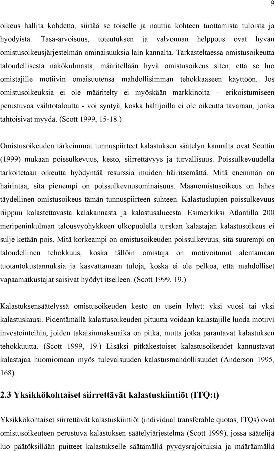 Jos omstusokeuksa e ole määrtelty e myöskään markknota erkostumseen perustuvaa vahtotaloutta - vo syntyä, koska haltjolla e ole okeutta tavaraan, jonka tahtosvat myydä. (Scott 1999, 15-18.