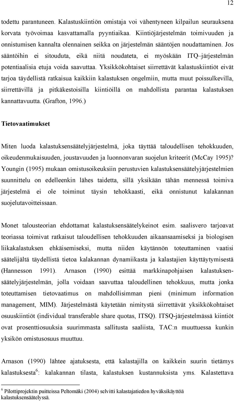 Jos sääntöhn e stouduta, ekä ntä noudateta, e myöskään ITQ järjestelmän potentaalsa etuja voda saavuttaa.