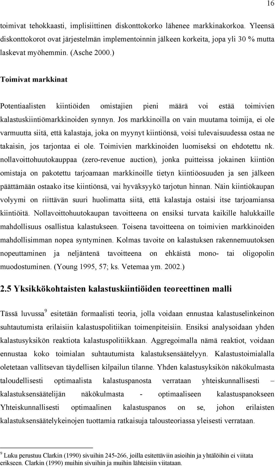 Jos markknolla on van muutama tomja, e ole varmuutta stä, että kalastaja, joka on myynyt kntönsä, vos tulevasuudessa ostaa ne takasn, jos tarjontaa e ole. Tomven markknoden luomseks on ehdotettu nk.