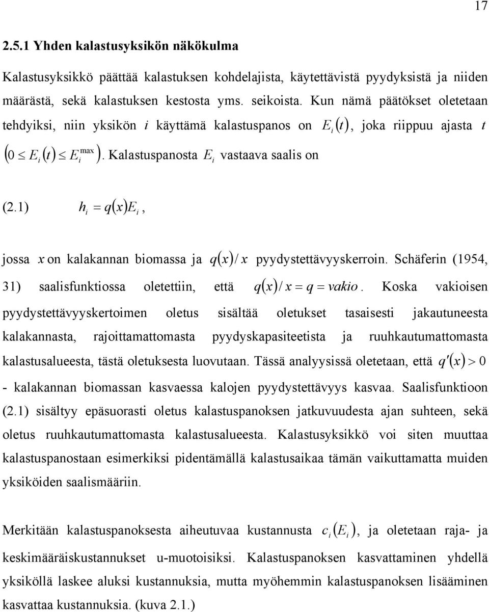 1) ( ) jossa x on kalakannan bomassa ja q ( x) / x pyydystettävyyskerron. Schäfern (1954, 31) saalsfunktossa oletettn, että q ( x) x = q = vako /.