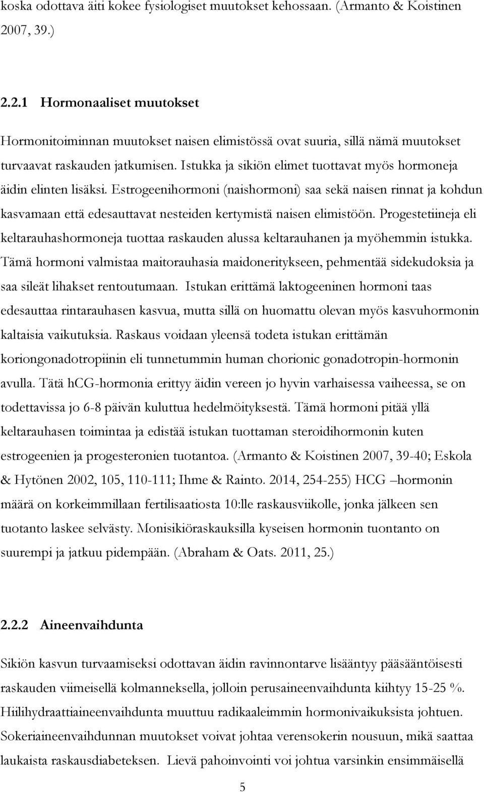 Istukka ja sikiön elimet tuottavat myös hormoneja äidin elinten lisäksi.