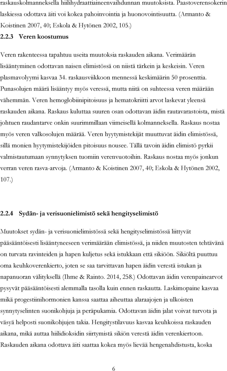 Verimäärän lisääntyminen odottavan naisen elimistössä on niistä tärkein ja keskeisin. Veren plasmavolyymi kasvaa 34. raskausviikkoon mennessä keskimäärin 50 prosenttia.