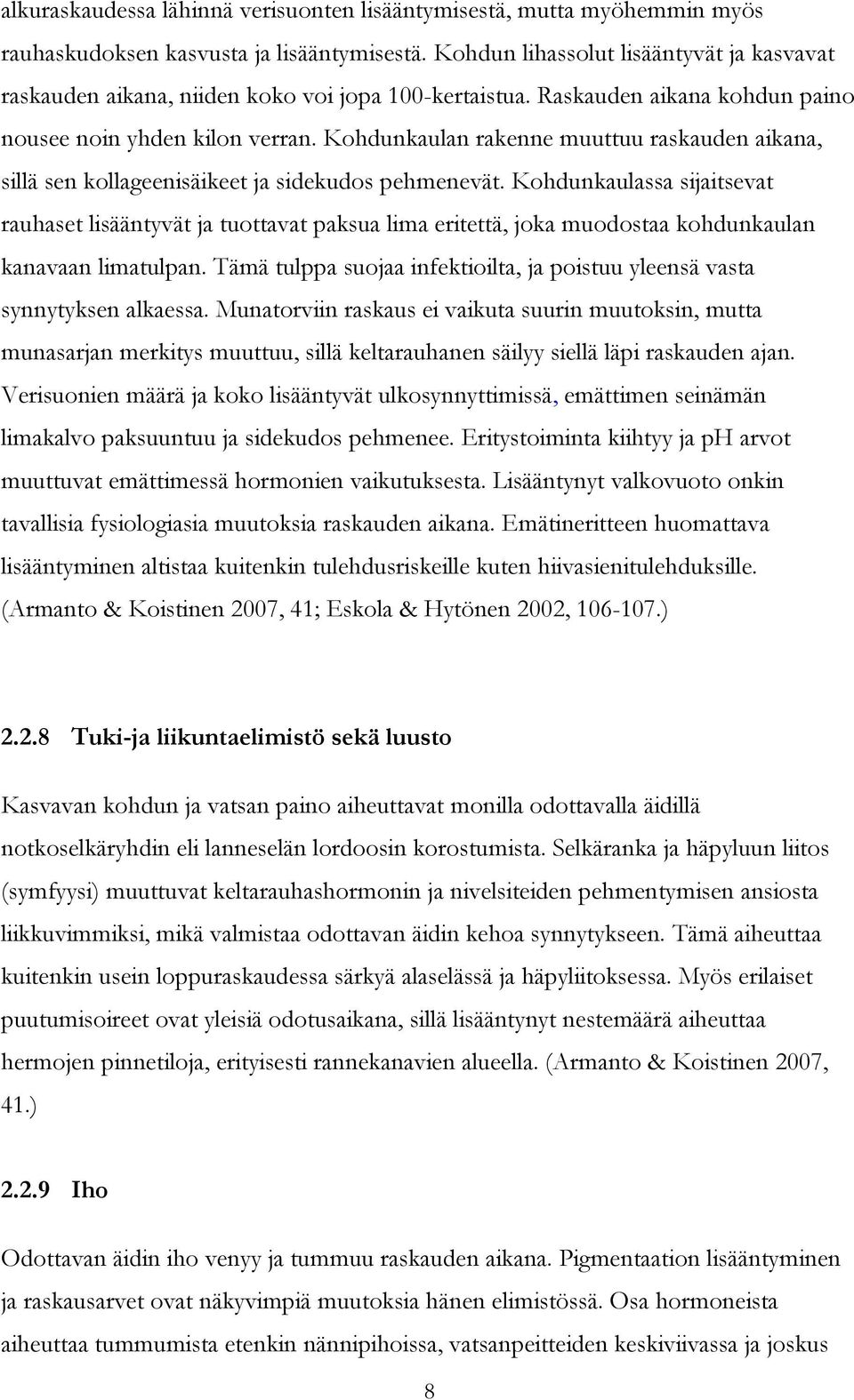 Kohdunkaulan rakenne muuttuu raskauden aikana, sillä sen kollageenisäikeet ja sidekudos pehmenevät.
