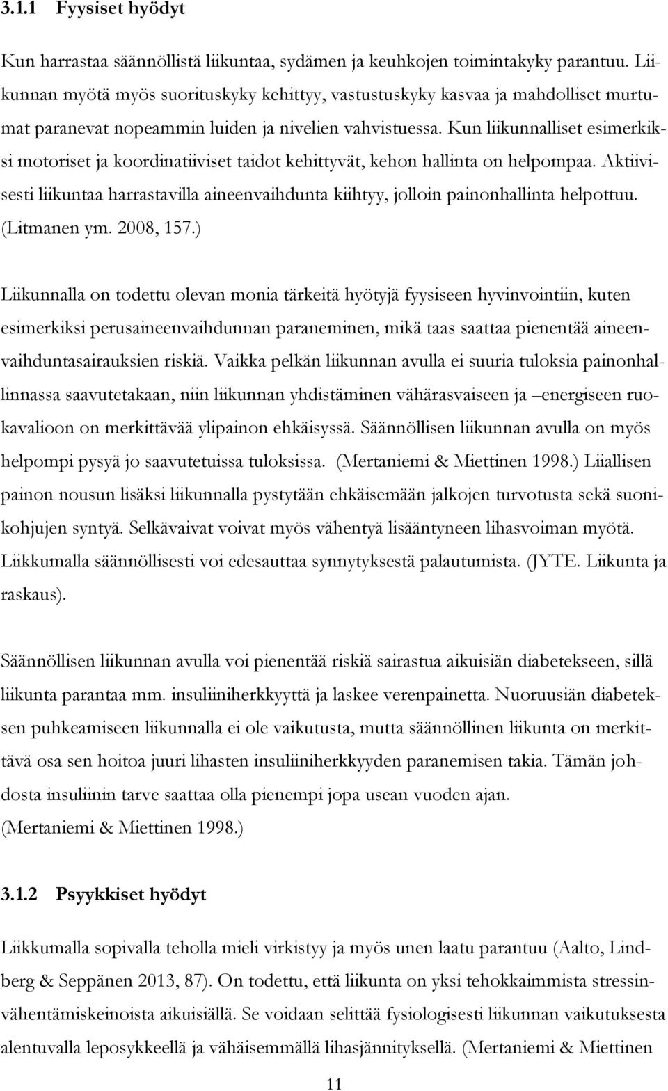 Kun liikunnalliset esimerkiksi motoriset ja koordinatiiviset taidot kehittyvät, kehon hallinta on helpompaa.