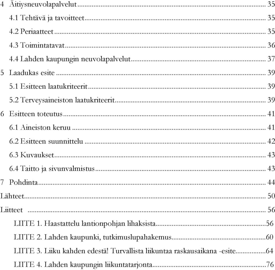 3 Kuvaukset... 43 6.4 Taitto ja sivunvalmistus... 43 7 Pohdinta... 44 Lähteet... 50 Liitteet... 56 LIITE 1. Haastattelu lantionpohjan lihaksista...56 LIITE 2.