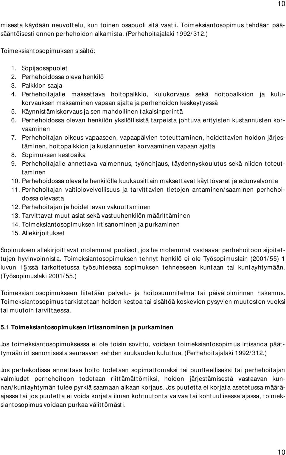 Perhehoitajalle maksettava hoitopalkkio, kulukorvaus sekä hoitopalkkion ja kulukorvauksen maksaminen vapaan ajalta ja perhehoidon keskeytyessä 5.