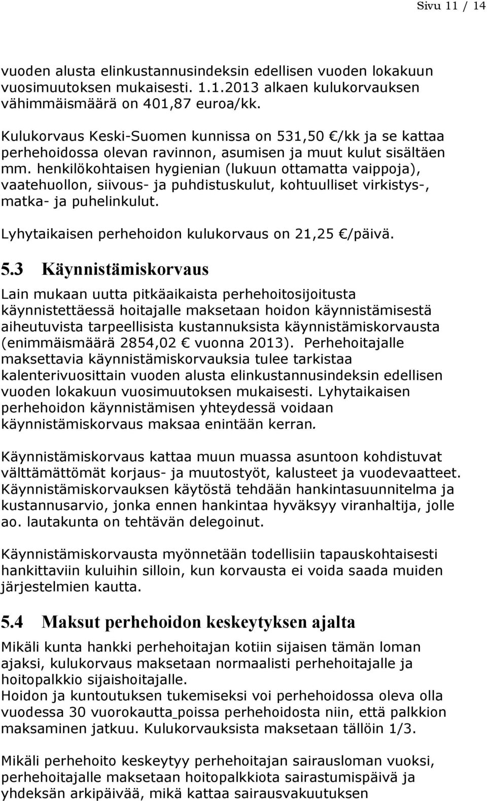 henkilökohtaisen hygienian (lukuun ottamatta vaippoja), vaatehuollon, siivous- ja puhdistuskulut, kohtuulliset virkistys-, matka- ja puhelinkulut.