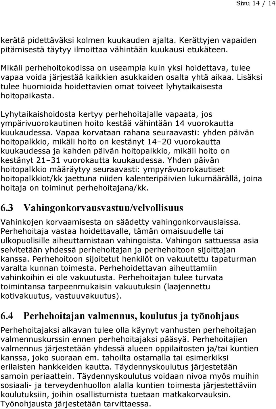 Lisäksi tulee huomioida hoidettavien omat toiveet lyhytaikaisesta hoitopaikasta.