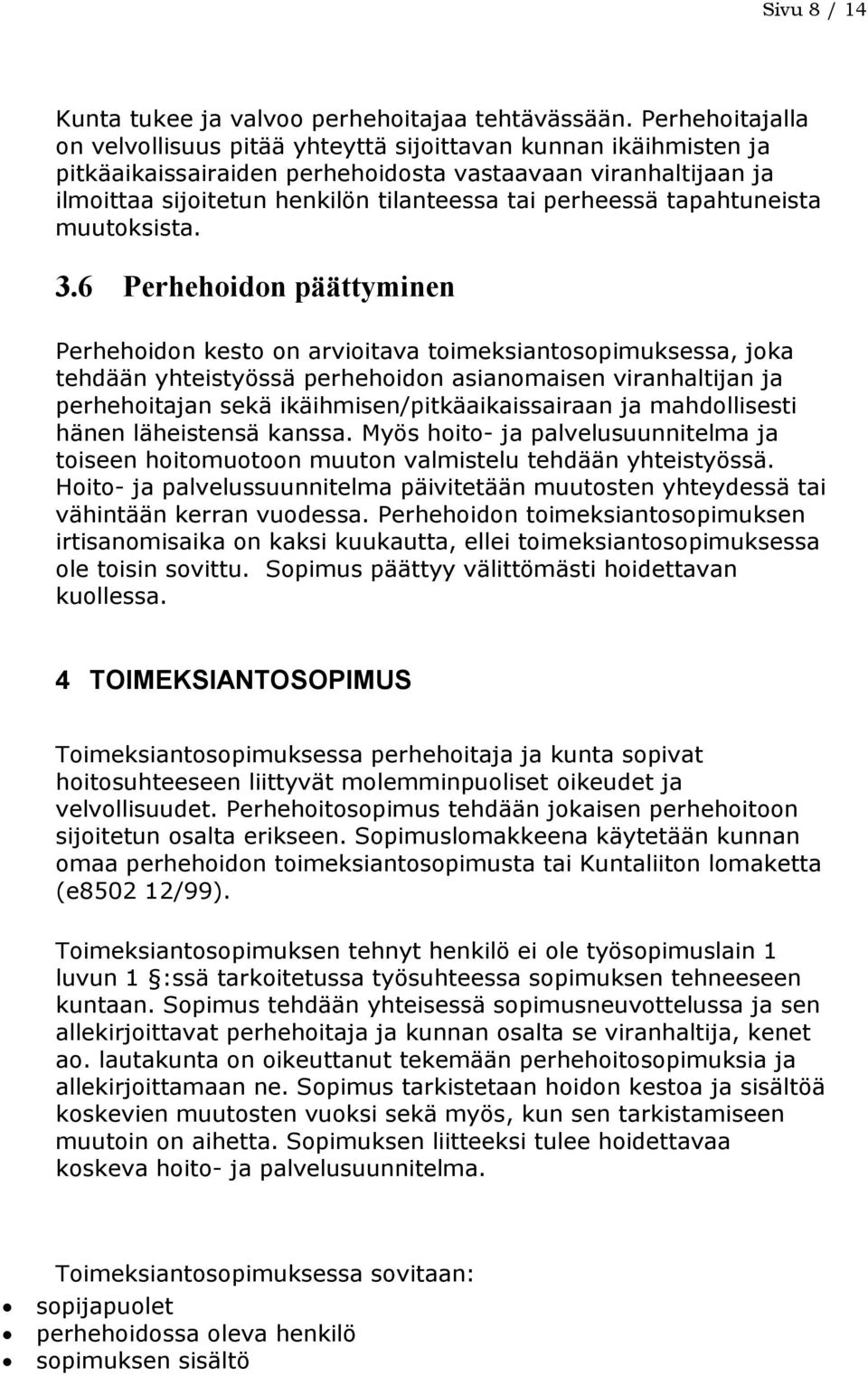 perheessä tapahtuneista muutoksista. 3.