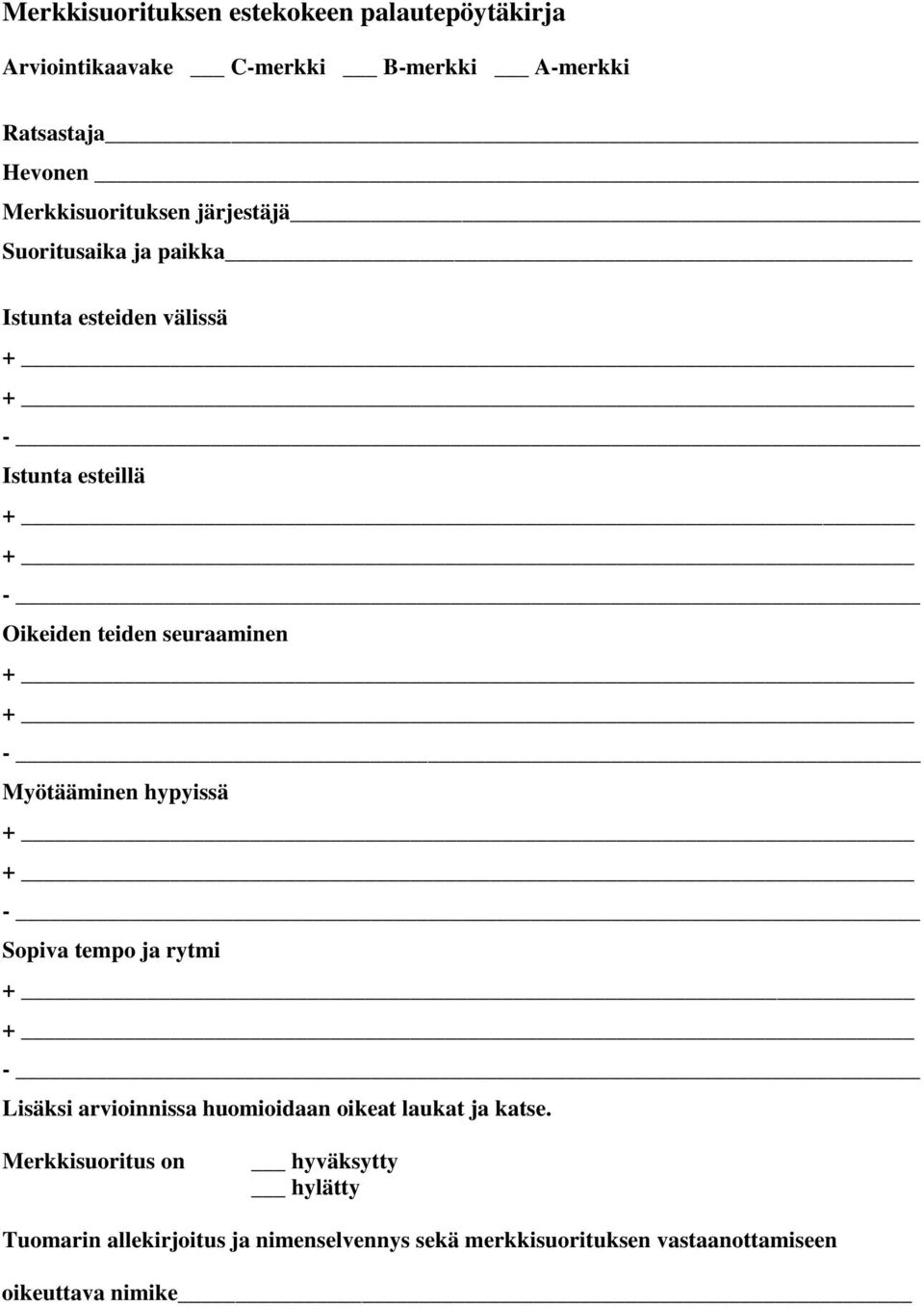 seuraaminen - Myötääminen hypyissä - Sopiva tempo ja rytmi - Lisäksi arvioinnissa huomioidaan oikeat laukat ja katse.