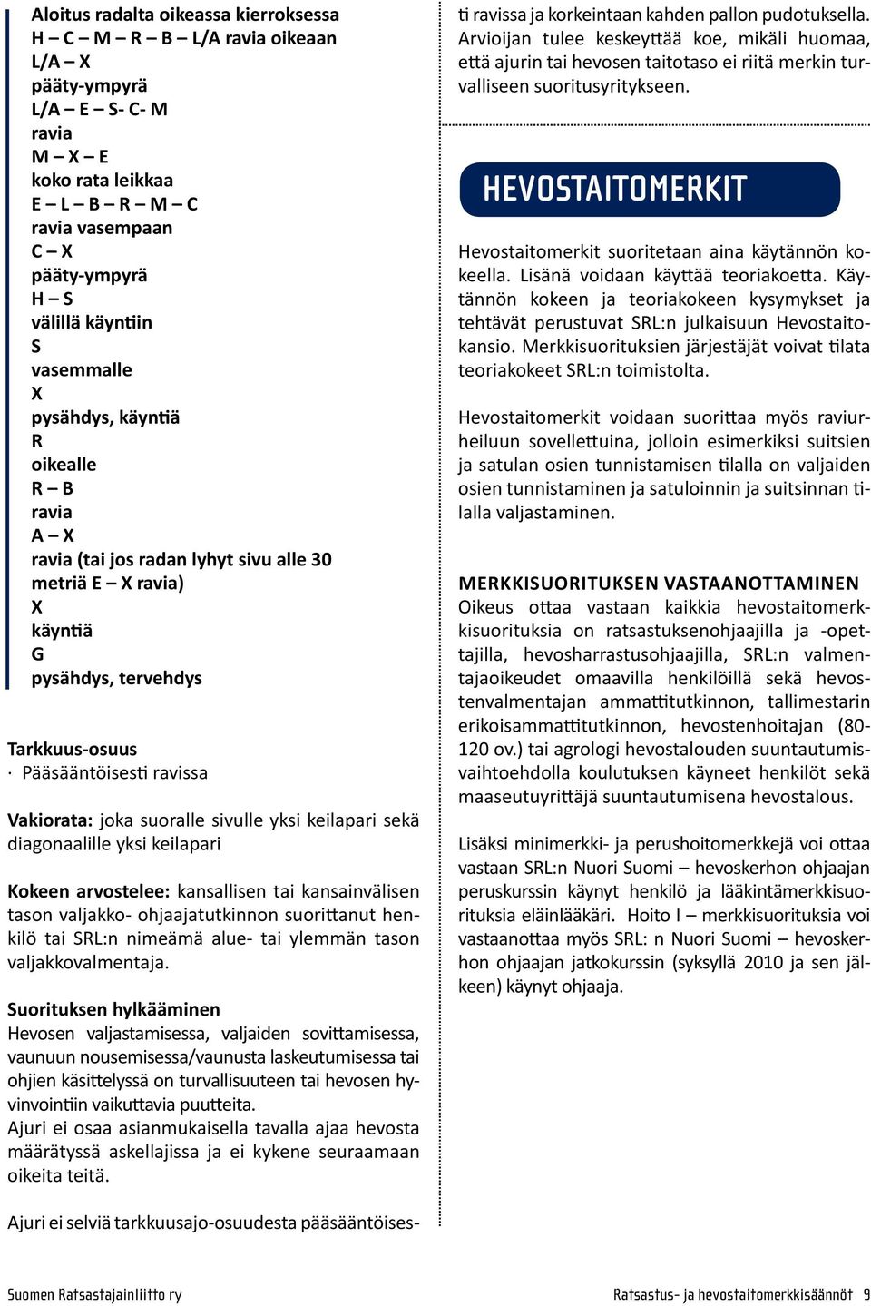 joka suoralle sivulle yksi keilapari sekä dia go naa lille yksi keilapari Kokeen arvostelee: kansallisen tai kansainvälisen tason val jak ko- ohjaajatutkinnon suorittanut henkilö tai SRL:n nimeämä