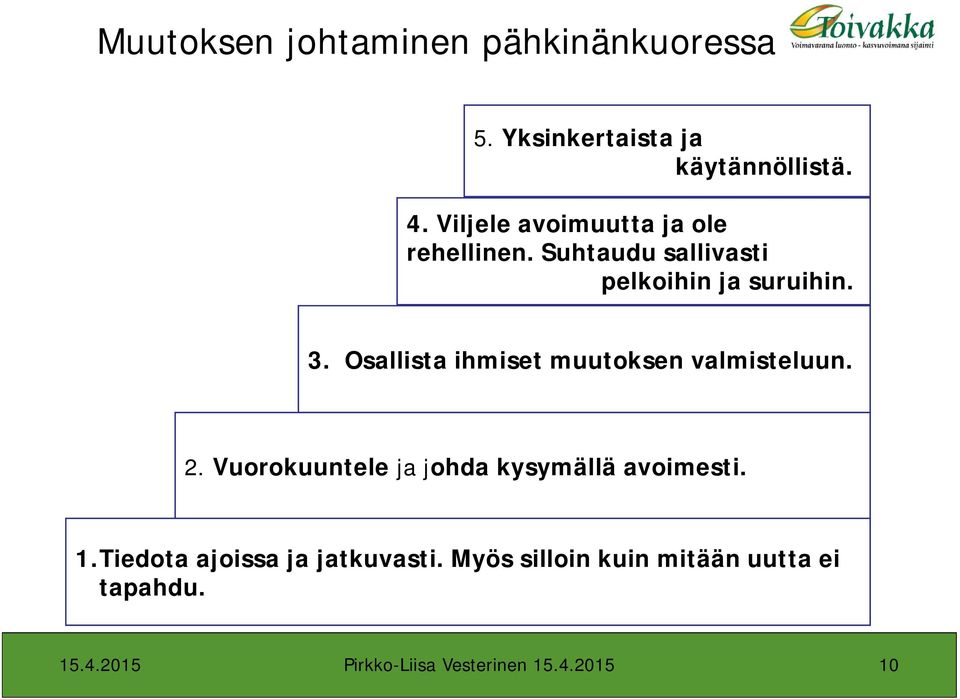 Osallista ihmiset muutoksen valmisteluun. 2. Vuorokuuntele ja johda kysymällä avoimesti. 1.