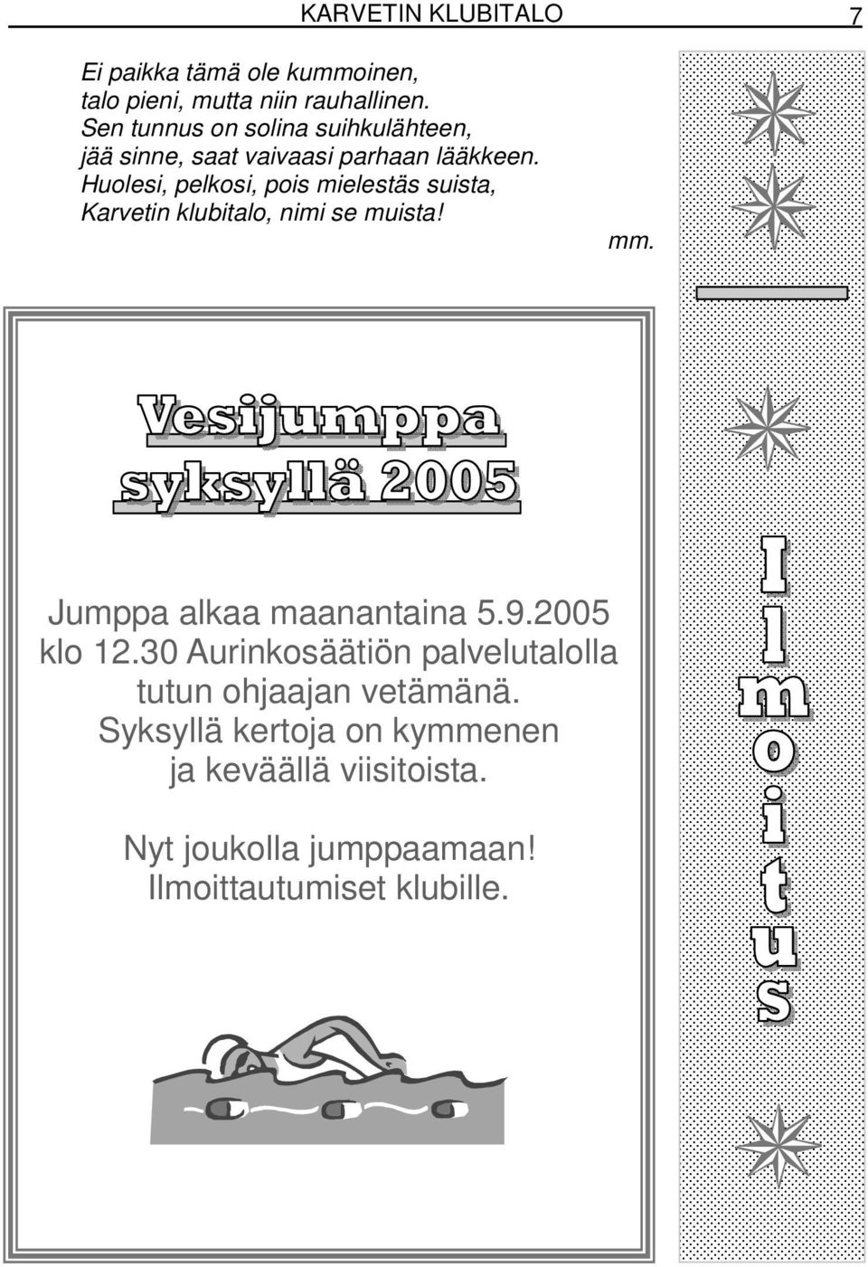 Huolesi, pelkosi, pois mielestäs suista, Karvetin klubitalo, nimi se muista! mm. Jumppa alkaa maanantaina 5.9.