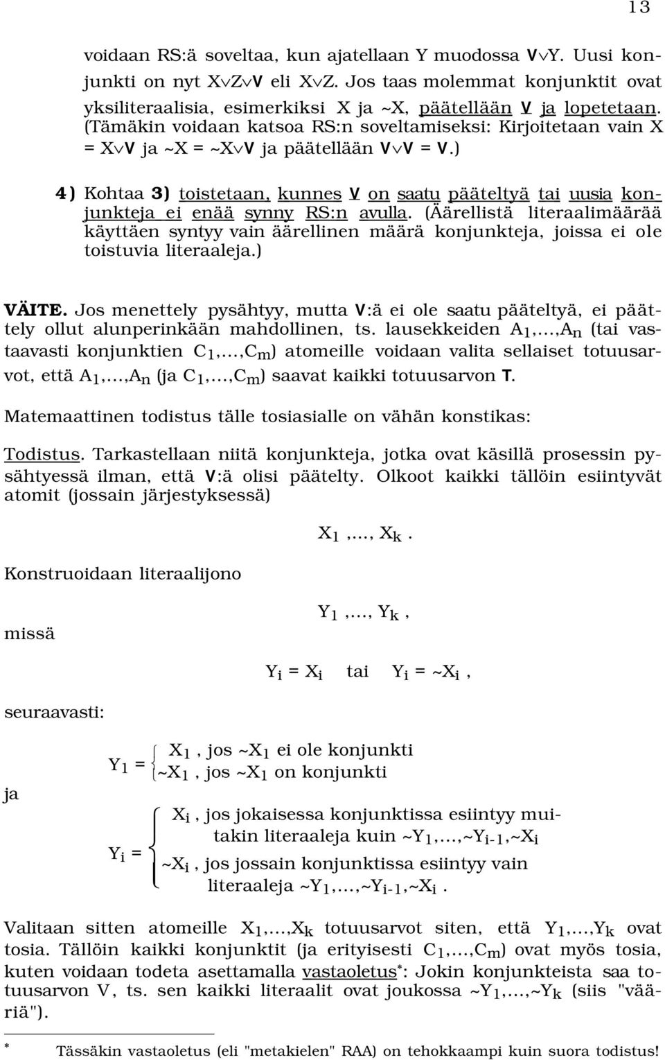 ) 4) Kohtaa 3) toistetaan, kunnes V on saatu pääteltyä tai uusia konjunkteja ei enää synny RS:n avulla.