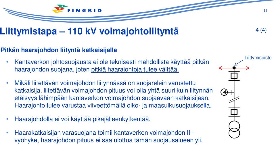 Liittymispiste Mikäli liitettävän voimajohdon liitynnässä on suojarelein varustettu katkaisija, liitettävän voimajohdon pituus voi olla yhtä suuri kuin liitynnän etäisyys