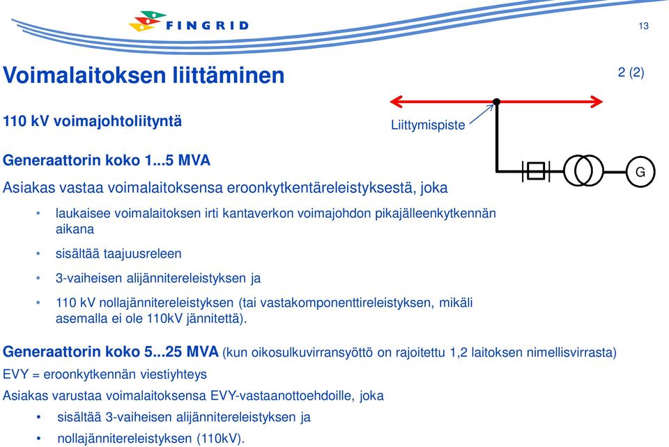 taajuusreleen 3-vaiheisen alijännitereleistyksen ja 110 kv nollajännitereleistyksen (tai vastakomponenttireleistyksen, mikäli asemalla ei ole 110kV jännitettä).