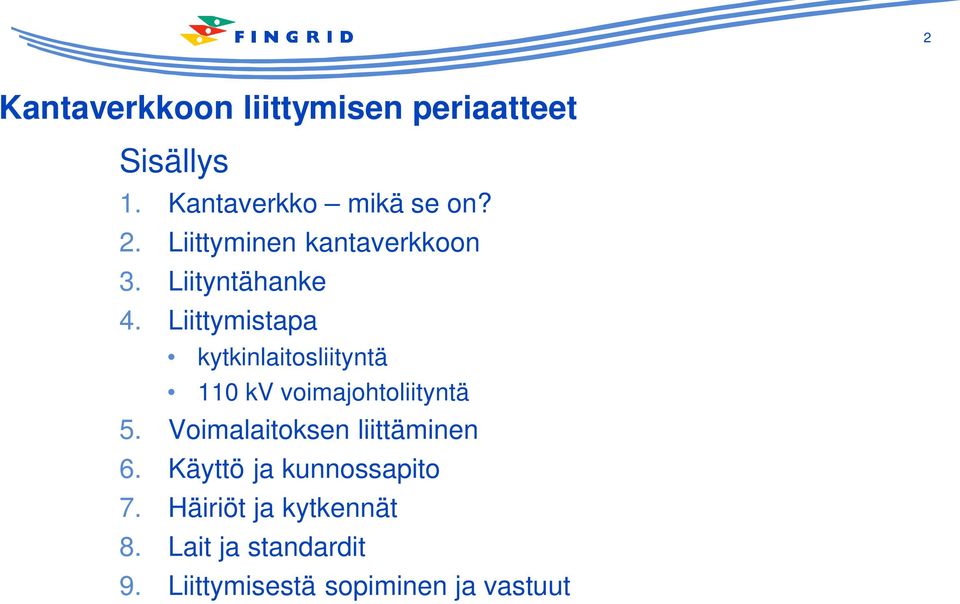 Liittymistapa kytkinlaitosliityntä 110 kv voimajohtoliityntä 5.