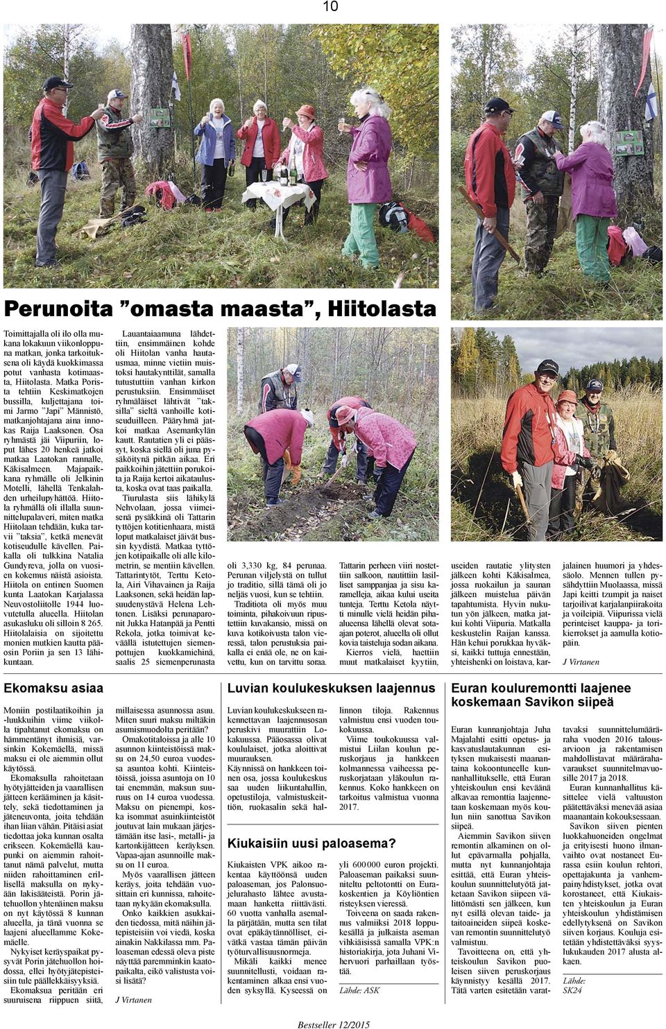 Osa ryhmästä jäi Viipuriin, loput lähes 20 henkeä jatkoi matkaa Laatokan rannalle, Käkisalmeen. Majapaikkana ryhmälle oli Jelkinin Motelli, lähellä Tenkalahden urheilupyhättöä.