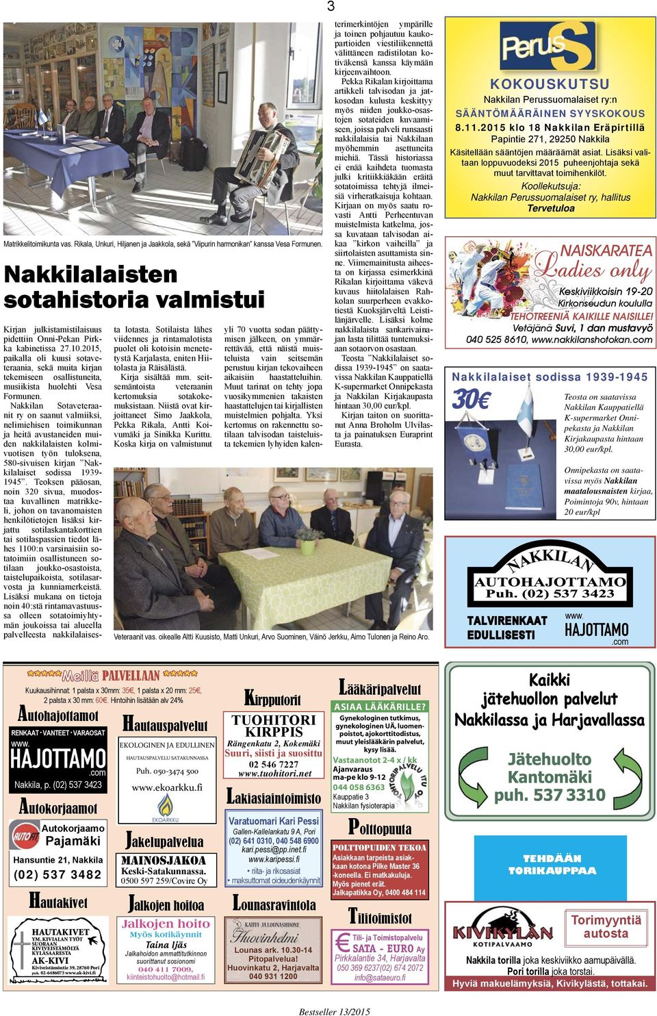 2015, paikalla oli kuusi sotaveteraania, sekä muita kirjan tekemiseen osallistuneita, musiikista huolehti Vesa Formunen.