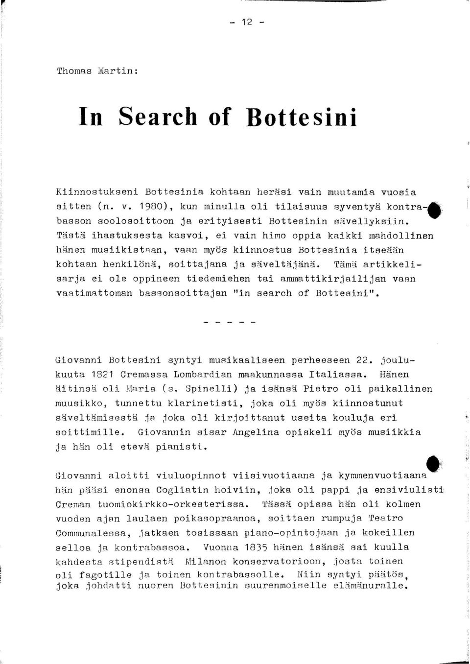 Tämä artikkelisarja ei ole oppineen tiedemiehen tai ammattikirjailijan vaan vaatimattoman bassonsoittajan "in search of Bottesini". Giovanni Bottesini syntyi musikaaliseen perheeseen 22.