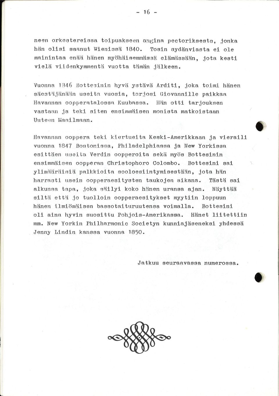 Vuonna 1846 Bottesinin hyvä ystävä Arditi, joka toimi hänen säestäjänään useita vuosia, tarjosi Giovannille paikkaa Havannan oopperatalossa Kuubassa.