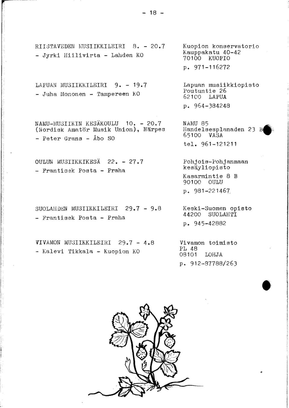 7 (Nordisk Amatör Musik Union), Närpes - Peter Grans - Åbo SO NAMU 85 Handelsesplanaden 23 В 65100 VASA tel. 961-121211 OULUN MUSIIKKIKESÄ 22. - 27.
