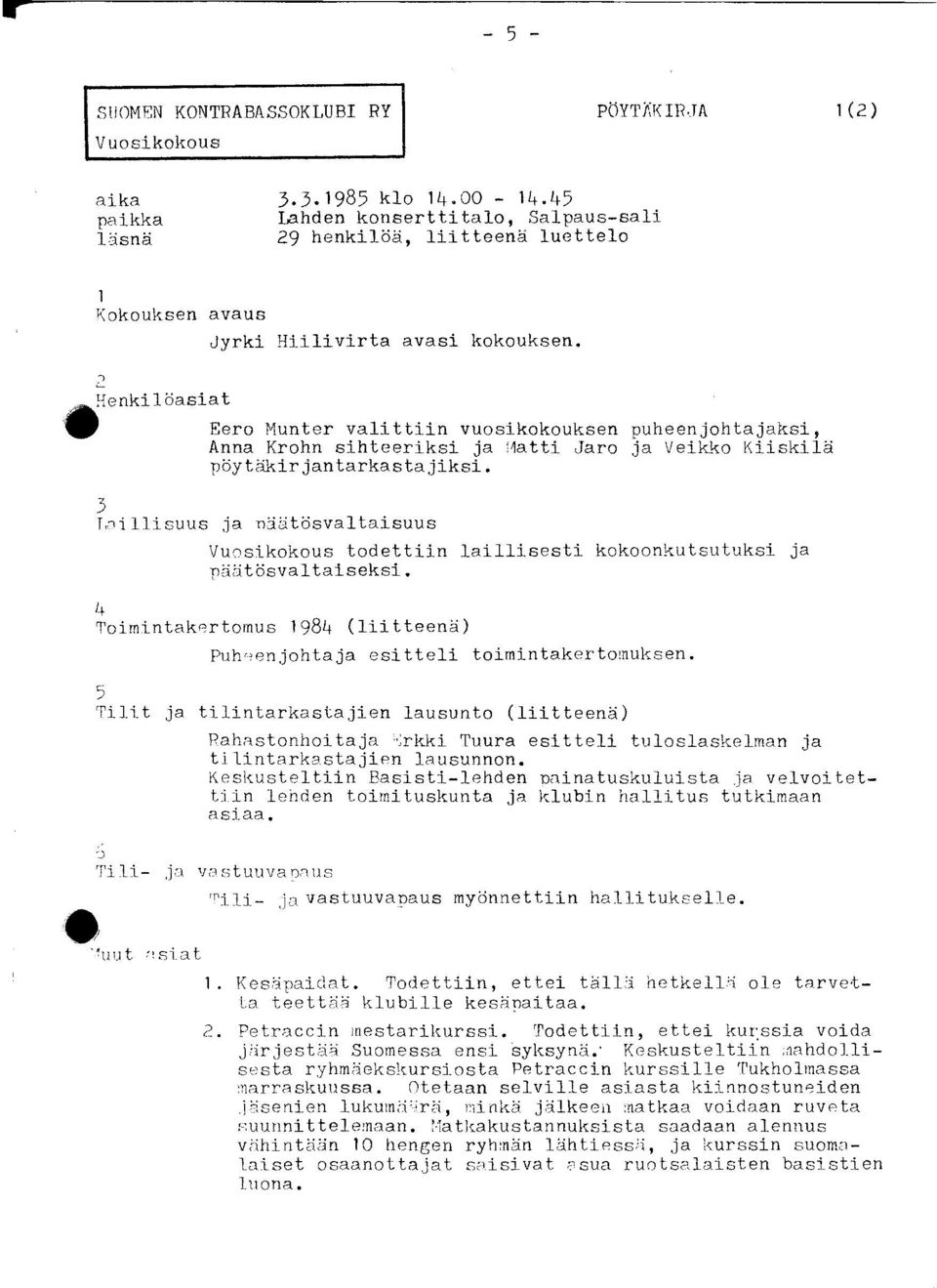 Henkilöasiat Eero Munter valittiin vuosikokouksen puheenjohtajaksi, Anna Krohn sihteeriksi ja Matti Jaro ja Veikko Kiiskilä pöytäkirjantarkastajiksi.