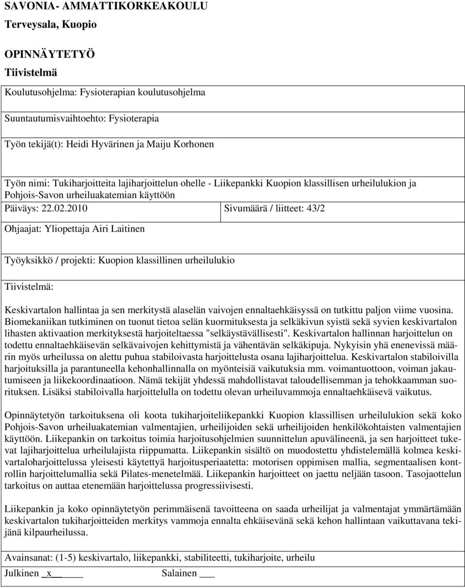 2010 Sivumäärä / liitteet: 43/2 Ohjaajat: Yliopettaja Airi Laitinen Työyksikkö / projekti: Kuopion klassillinen urheilulukio Tiivistelmä: Keskivartalon hallintaa ja sen merkitystä alaselän vaivojen