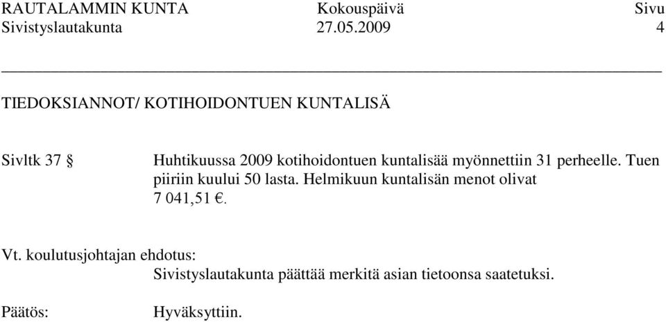 2009 kotihoidontuen kuntalisää myönnettiin 31 perheelle.