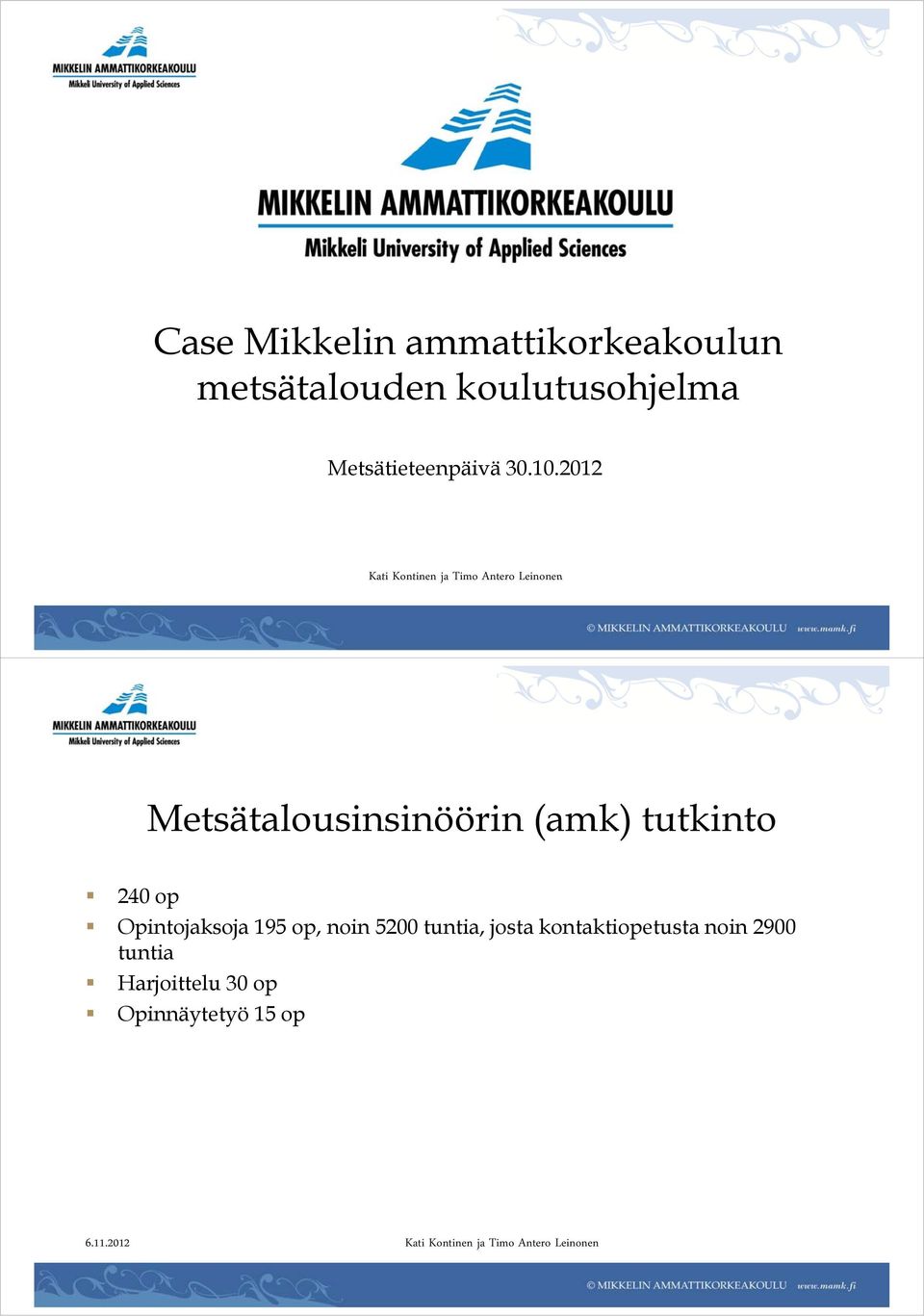 2012 Kati Kontinen ja Timo Antero Leinonen Metsätalousinsinöörin i i (amk)