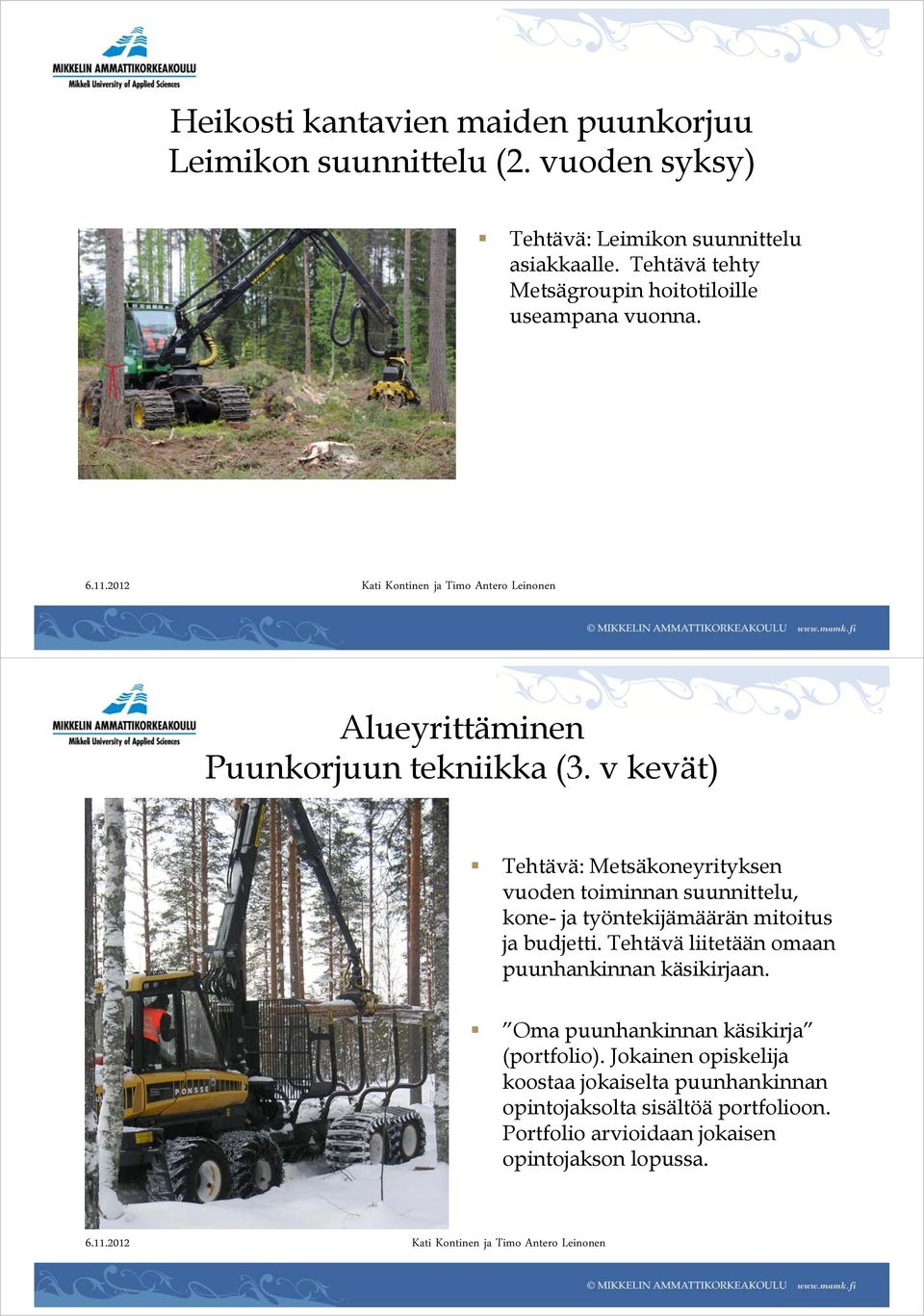 v kevät) Tehtävä: Metsäkoneyrityksen vuoden toiminnan suunnittelu, kone- ja työntekijämäärän mitoitus ja budjetti.