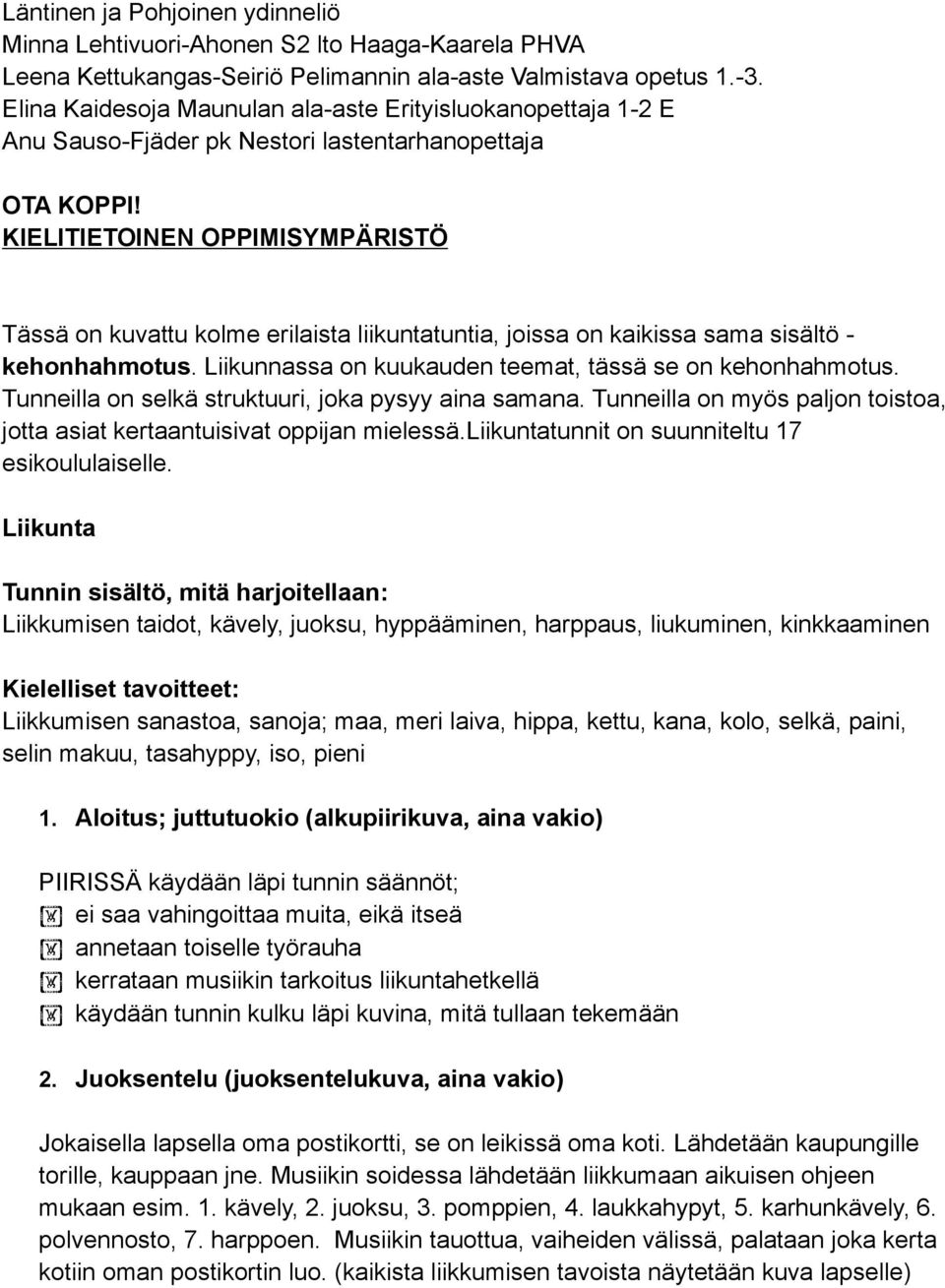 KIELITIETOINEN OPPIMISYMPÄRISTÖ Tässä on kuvattu kolme erilaista liikuntatuntia, joissa on kaikissa sama sisältö - kehonhahmotus. Liikunnassa on kuukauden teemat, tässä se on kehonhahmotus.