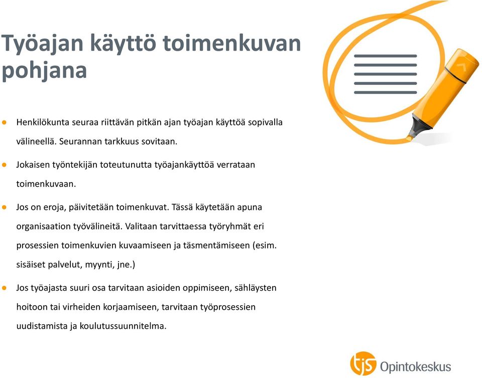 Tässä käytetään apuna organisaation työvälineitä. Valitaan tarvittaessa työryhmät eri prosessien toimenkuvien kuvaamiseen ja täsmentämiseen (esim.