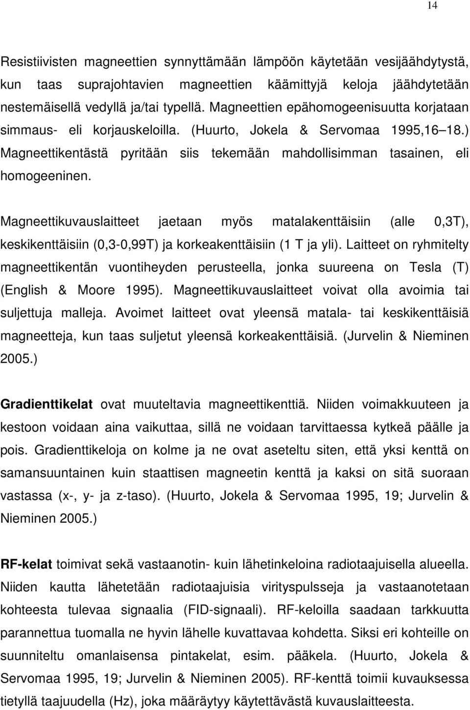 Magneettikuvauslaitteet jaetaan myös matalakenttäisiin (alle 0,3T), keskikenttäisiin (0,3-0,99T) ja korkeakenttäisiin (1 T ja yli).