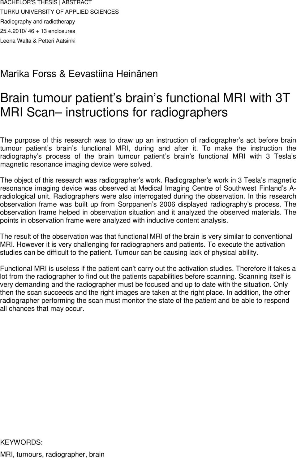 this research was to draw up an instruction of radiographer s act before brain tumour patient s brain s functional MRI, during and after it.