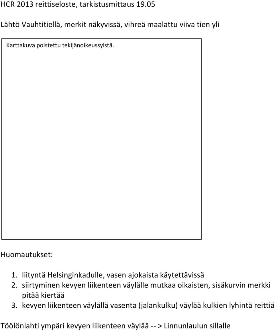 Huomautukset: 1. liityntä Helsinginkadulle, vasen ajokaista käytettävissä 2.