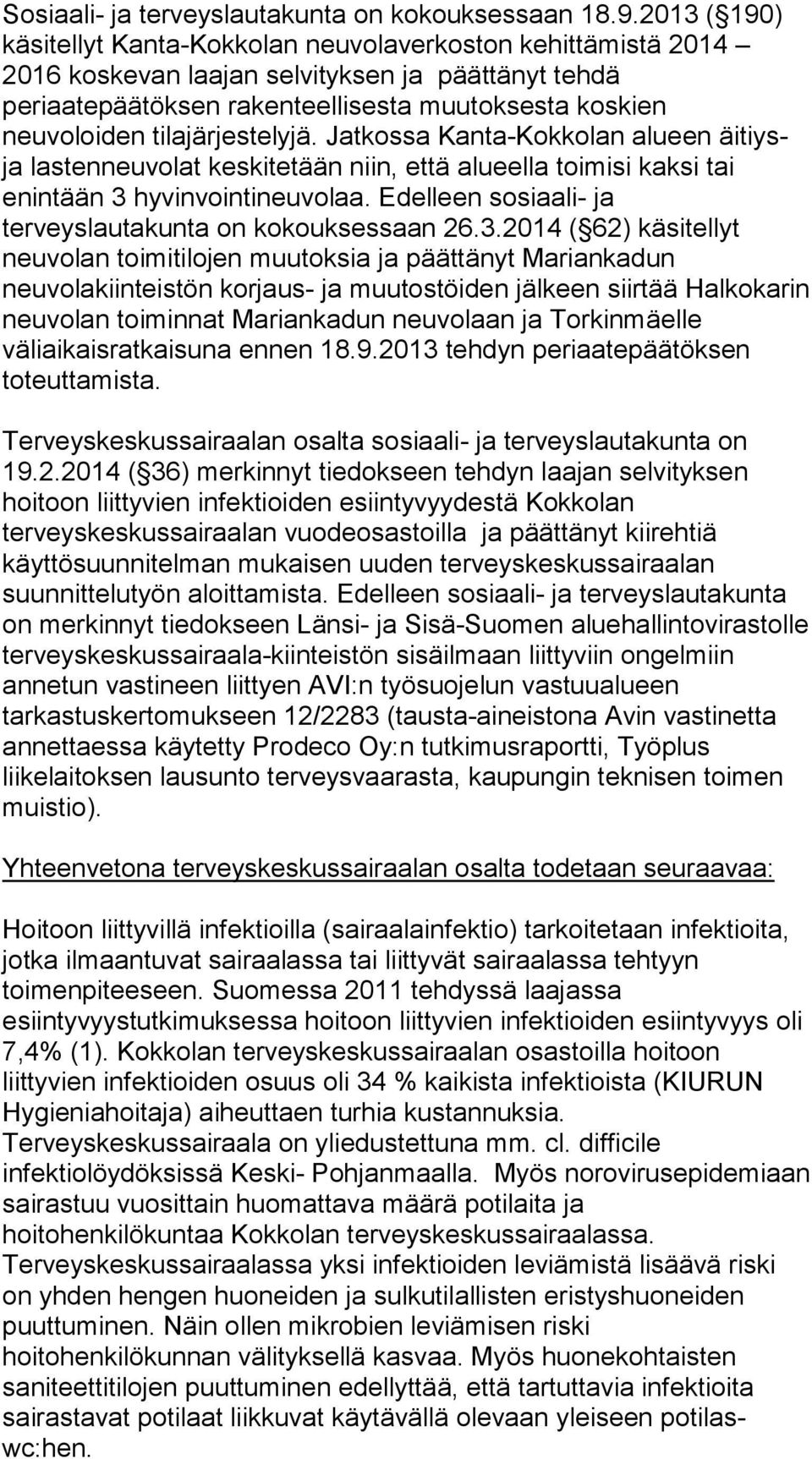 tilajärjestelyjä. Jatkossa Kanta-Kokkolan alueen äitiysja lastenneuvolat keskitetään niin, että alueella toimisi kaksi tai enintään 3 hyvinvointineuvolaa.