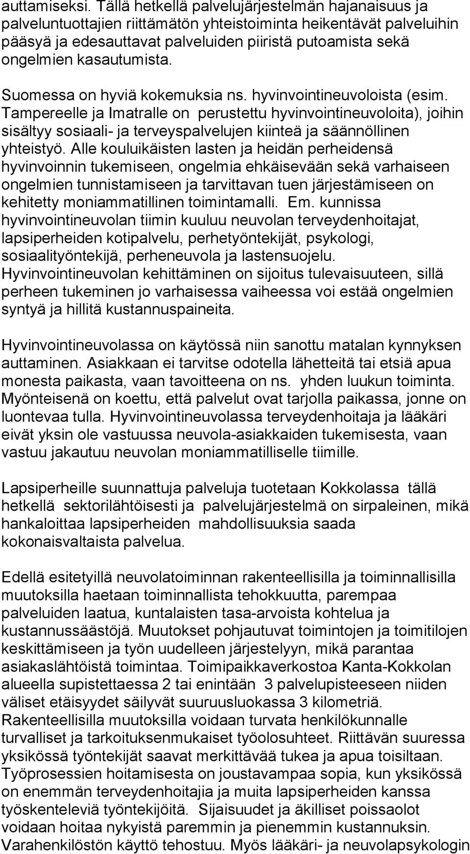 kasautumista. Suomessa on hyviä kokemuksia ns. hyvinvointineuvoloista (esim.