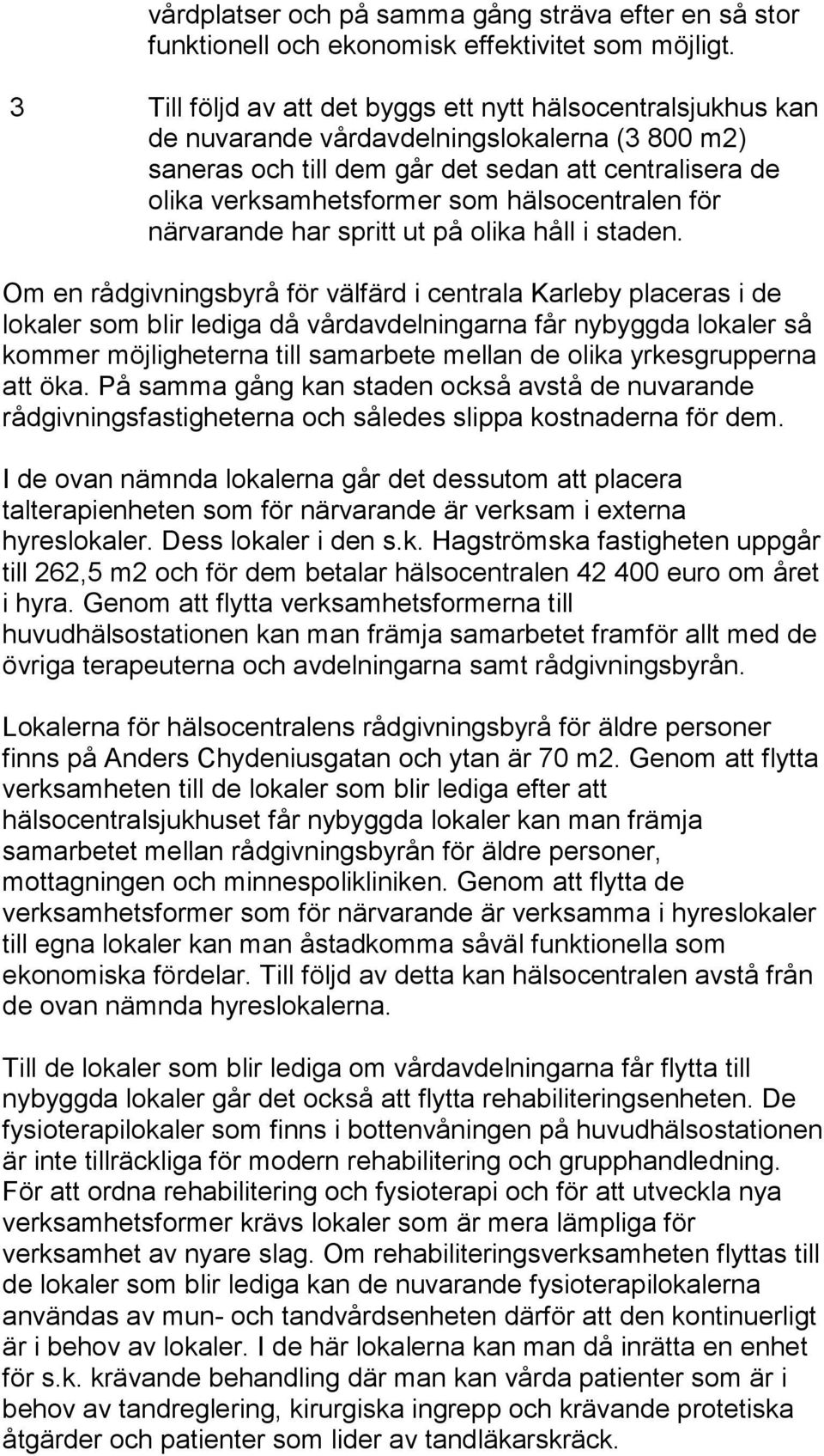 hälsocentralen för närvarande har spritt ut på olika håll i staden.