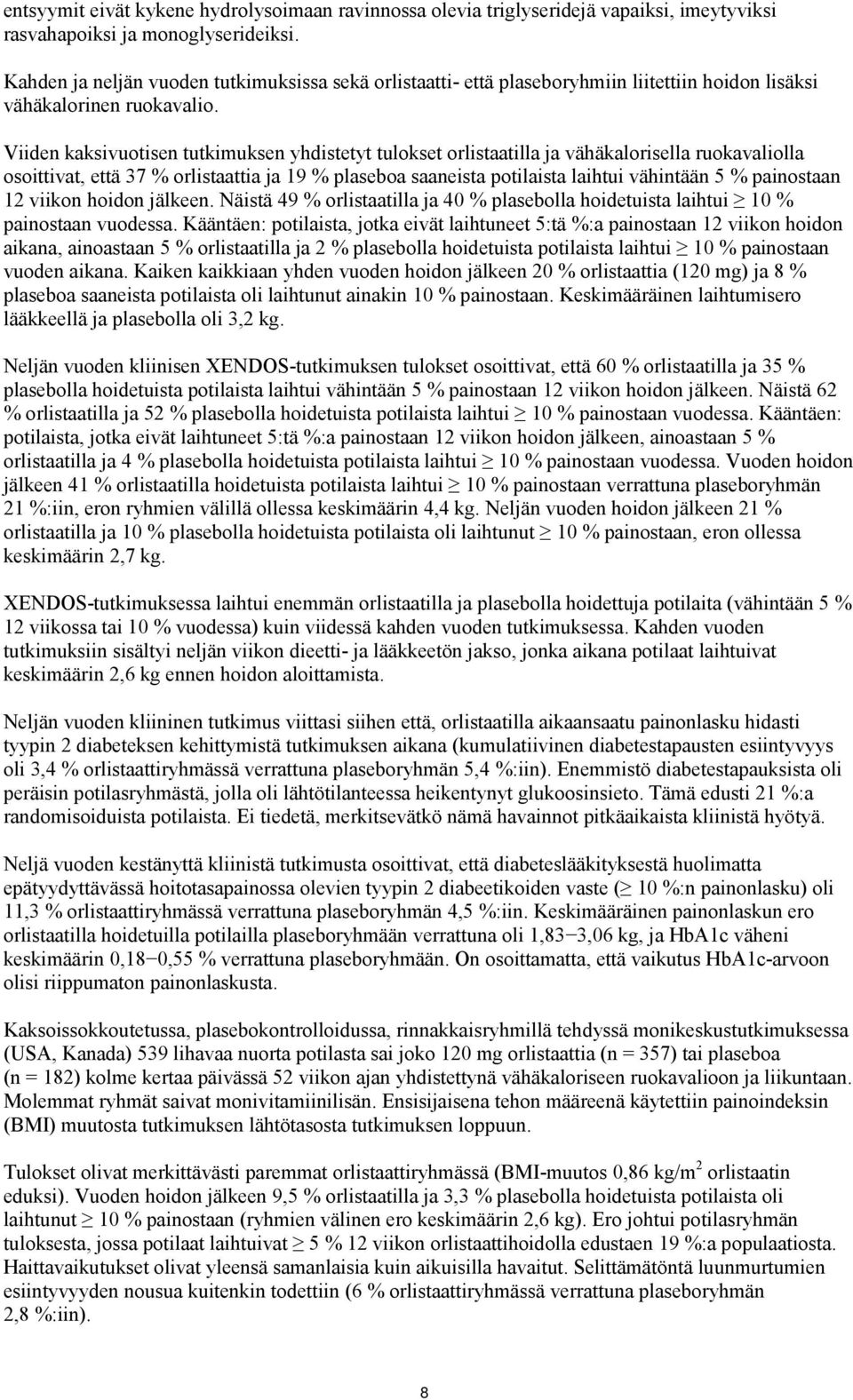 Viiden kaksivuotisen tutkimuksen yhdistetyt tulokset orlistaatilla ja vähäkalorisella ruokavaliolla osoittivat, että 37 % orlistaattia ja 19 % plaseboa saaneista potilaista laihtui vähintään 5 %