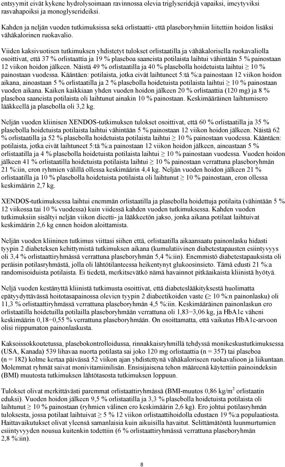 Viiden kaksivuotisen tutkimuksen yhdistetyt tulokset orlistaatilla ja vähäkalorisella ruokavaliolla osoittivat, että 37 % orlistaattia ja 19 % plaseboa saaneista potilaista laihtui vähintään 5 %