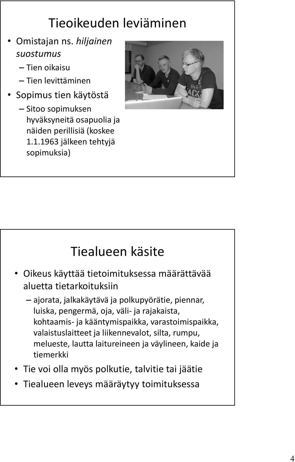 1.1963 jälkeen tehtyjä sopimuksia) Tiealueen käsite Oikeus käyttää tietoimituksessa määrättävää aluetta tietarkoituksiin ajorata, jalkakäytävä ja polkupyörätie,