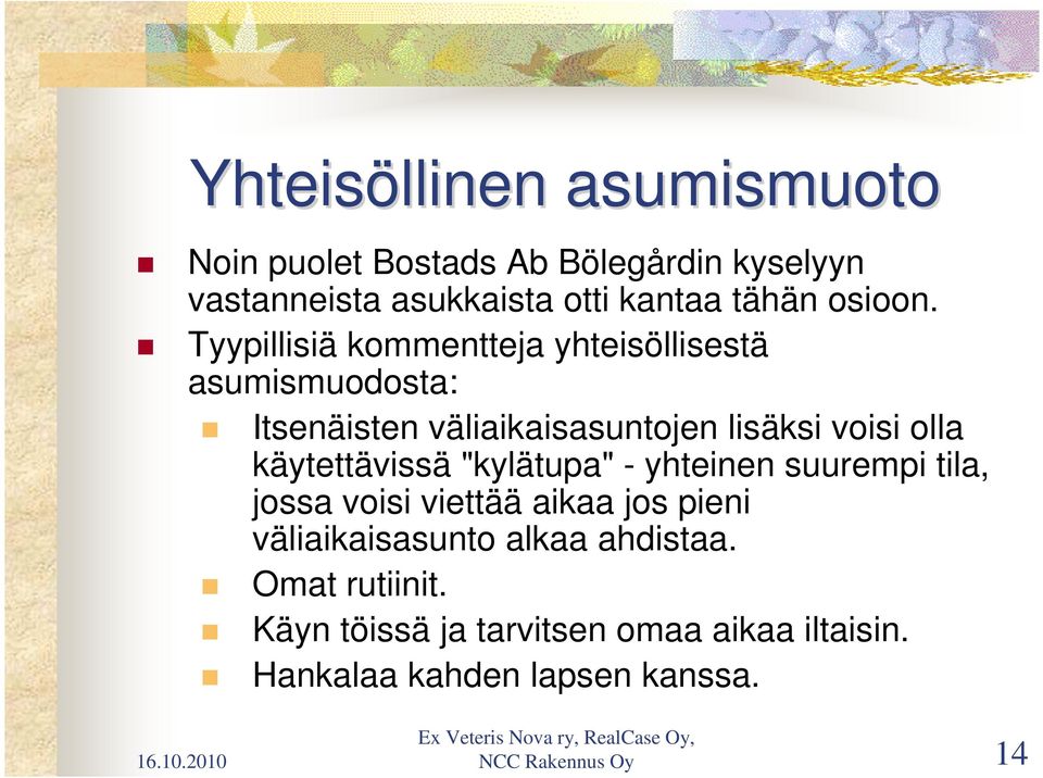 Tyypillisiä kommentteja yhteisöllisestä asumismuodosta: Itsenäisten väliaikaisasuntojen lisäksi voisi olla