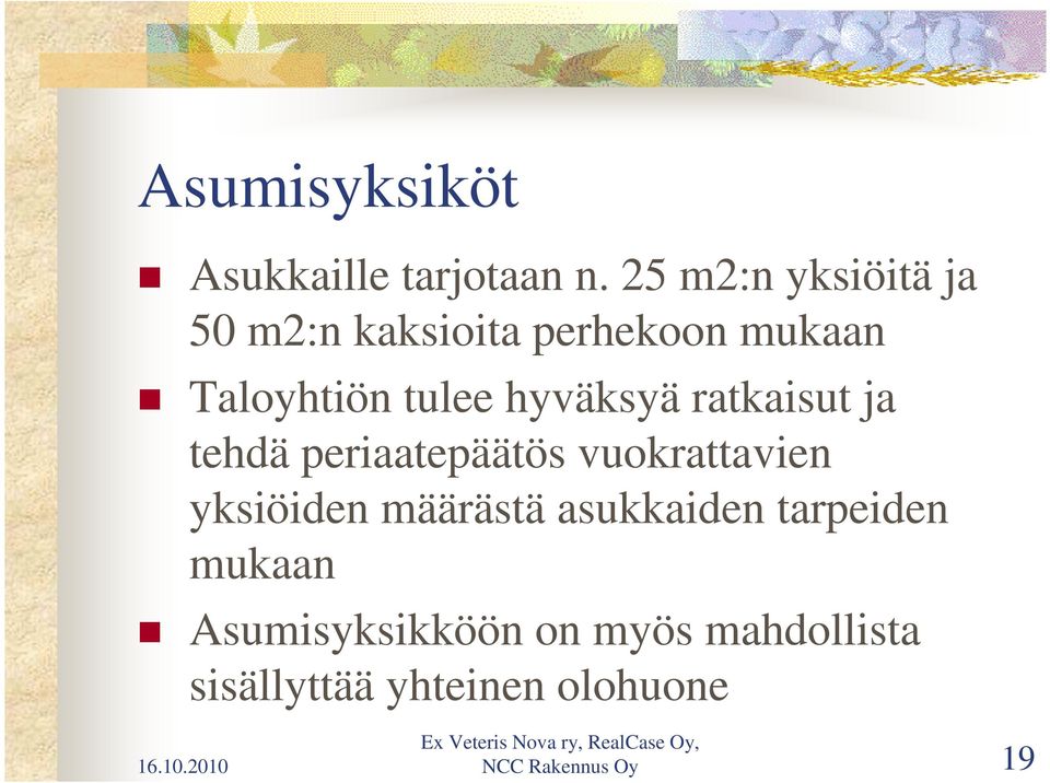 hyväksyä ratkaisut ja tehdä periaatepäätös vuokrattavien yksiöiden