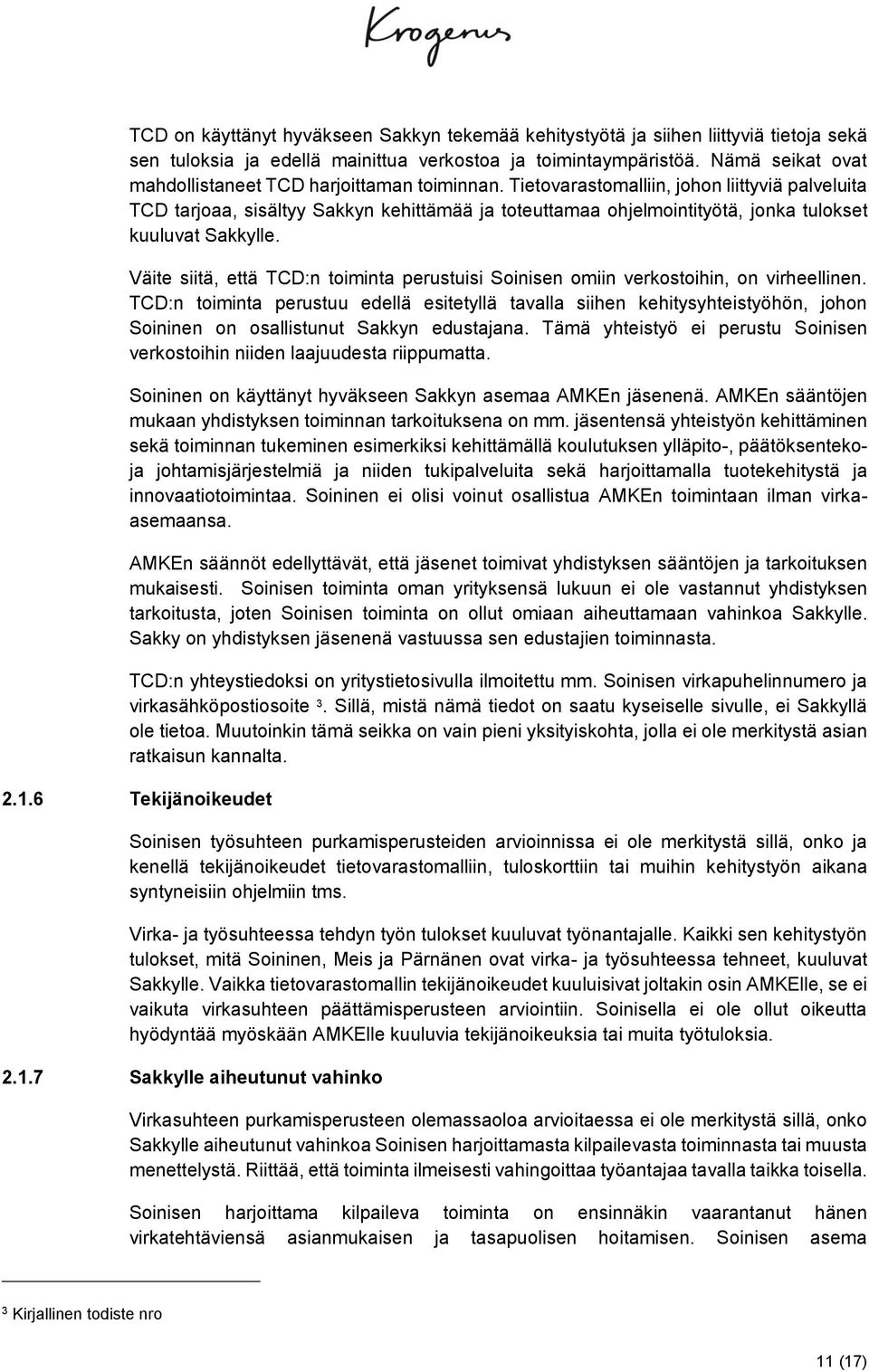 Tietovarastomalliin, johon liittyviä palveluita TCD tarjoaa, sisältyy Sakkyn kehittämää ja toteuttamaa ohjelmointityötä, jonka tulokset kuuluvat Sakkylle.